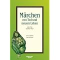 M�rchen von Tod und neuem Leben: M�rchen zum Erz�hlen und Vorlesen