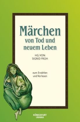 Produkt-Bild: M&auml;rchen von Tod und neuem Leben: M&auml;rchen zum Erz&auml;hlen und Vorlesen