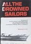 All the Drowned Sailors: Cover-Up of America's Greatest Wartime Disaster at Sea, Sinking of the Indianapolis with the Loss of 880 Lives Because of the Incompetence of Admirals, Officers, & Gentlemen