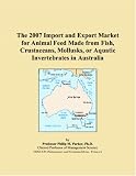 The 2007 Import and Export Market for Animal Feed Made from Fish, Crustaceans, Mollusks, or Aquatic Invertebrates in Australia
