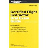 Certified Flight Instructor Oral Exam Guide: The Comprehensive Guide to Prepare You for the FAA Oral Exam (Oral Exam Guide series)