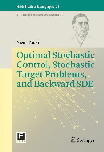 Optimal Stochastic Control, Stochastic Target Problems, and Backward SDE: 29 (Fields Institute Monographs)