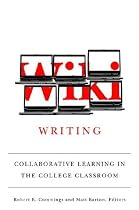 Wiki Writing: Collaborative Learning in the College Classroom