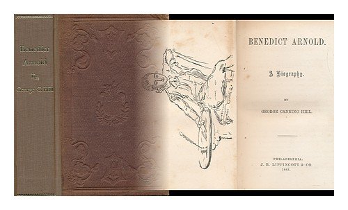 Benedict Arnold. a Biography. by George Canning Hill