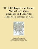 The 2009 Import and Export Market for Cigars, Cheroots, and Cigarillos Made with Tobacco in Asia