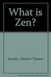 What is Zen? : two unpublished essays and a reprint of the first edition of 'The essence of Buddhism'