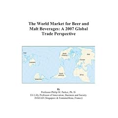 The World Market for Beer and Malt Beverages: A 2007 Global Trade Perspective