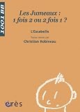 Les jumeaux : 1 fois 2 ou 2 fois 1 ? Les jumeaux : 1 fois 2 ou 2 fois 1 ?