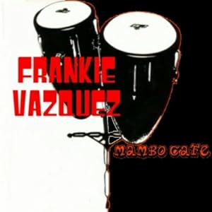 Frankie Vazquez -  Mambo café