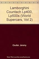 Lamborghini Countach Lp400, Lp500s (World Supercars, Vol 2) Lamborghini Countach Lp400, Lp500s (World Supercars, Vol 2)
