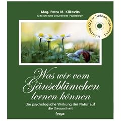 Was wir vom G�nsebl�mchen lernen k�nnen/mit CD: Die psychologische Wirkung der Natur auf die Gesundheit
