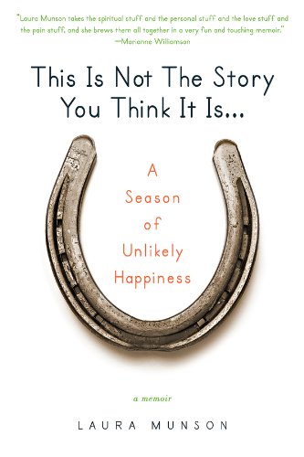 This Is Not the Story You Think It Is...: A Season of Unlikely Happiness