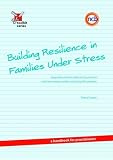 Building resilience in families under stress : supporting families affected by parental substance misuse and/or mental health problems : a handbook for practitioners