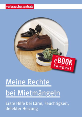 Meine Rechte bei Mietmängeln: Erste Hilfe bei Lärm, Feuchtigkeit, defekter Heizung (E-Book kompakt 3) (German Edition)