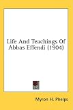 Life And Teachings Of Abbas Effendi (1904)