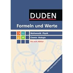 Formeln und Werte - Sekundarstufe II: Mathematik - Physik - Chemie - Biologie: Formelsammlung bis zum Abitur: Duden Mathematik, Physik, Chemie, Biologie