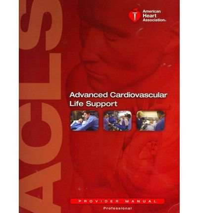 Advanced Cardiovascular Life Support: Provider Manual (American Heart Association, ACLS Provider Manual)