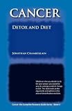  : Cancer: The Complete Recovery Guide, Book 4 (Detox and Diet)