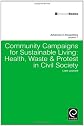 Community Campaigns for Sustainable Living: Health, Waste & Protest in Civil Society (Advances in Ecopolitics)