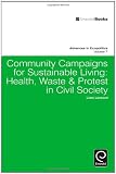 Community campaigns for sustainable living : health, waste & protest in civil society