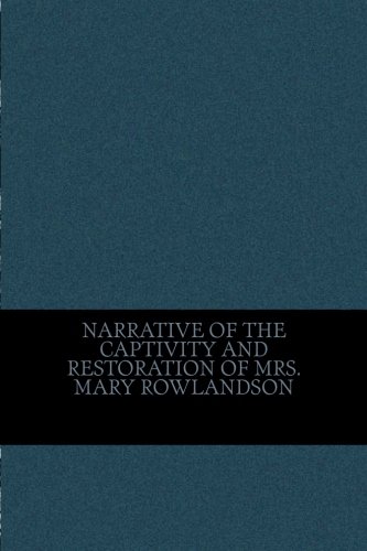 Narrative of the captivity and restoration of Mrs. Mary Rowlandson