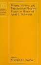 Money, History, and International Finance: Essays in Honor of Anna J. Schwartz (National Bureau of Economic Research Conference Report)