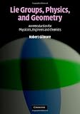 Lie Groups, Physics, and Geometry: An Introduction for Physicists, Engineers and Chemists