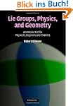 Lie Groups, Physics, and Geometry: An...