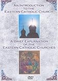 An Introduction to the Eastern Catholic Church and A Brief Explanation of the Eastern Catholic Churches DVD