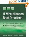 IT Virtualization Best Practices: A Lean, Green Virtualized Data Center Approach