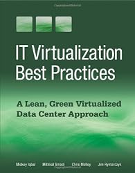 IT Virtualization Best Practices: A Lean, Green Virtualized Data Center Approach