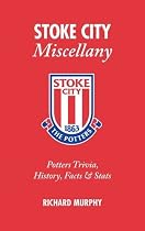 Stoke City Miscellany: Potters Trivia, History, Facts and Stats