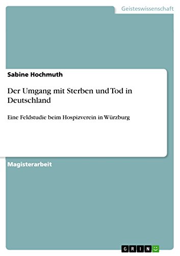 Der Umgang mit Sterben und Tod in Deutschland: Eine Feldstudie beim Hospizverein in Würzburg (German Edition)