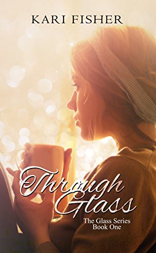 Through Glass (The Glass Series Book 1), by Kari Fisher