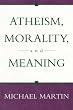 Atheism, Morality, and Meaning