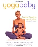 Yoga Baby: Exercises to Help You Bond with Your Baby, Physically, Emotionally and Spiritually
