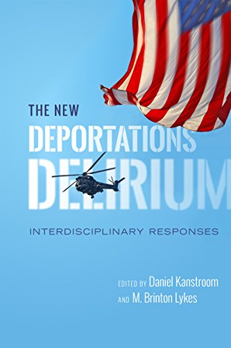 The New Deportations Delirium: Interdisciplinary Responses (Citizenship and Migration in the Americas)