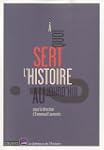 A quoi sert l'histoire aujourd'hui ?