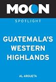 Moon Spotlight Guatemala's Western Highlands: Including Chichicastenango & Lake Atitlan
