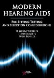 Modern Hearing Aids: Pre-Fitting Testing and Selection Considerations
