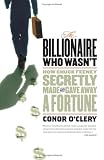 The Billionaire Who Wasn`t: How Chuck Feeney Made and Gave Away a Fortune Without Anyone Knowing