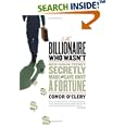 The Billionaire Who Wasn't: How Chuck Feeney Made and Gave Away... by  Conor O'Clery