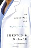 The Uncertain Art: Thoughts on a Life in Medicine