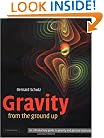 Gravity from the Ground Up: An Introductory Guide to Gravity and General Relativity