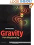Gravity from the Ground Up: An Introductory Guide to Gravity and General Relativity