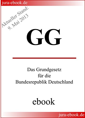 GG - Grundgesetz für die Bundesrepublik Deutschland: Aktueller Stand: 9. Mai 2013 (German Edition)