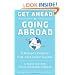 Get Ahead by Going Abroad: A Woman's Guide to Fast-track Career Success