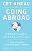 Get Ahead by Going Abroad: A Woman's Guide to Fast-track Career Success