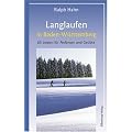Langlaufen in Baden-W�rttemberg: 80 Loipen f�r Anf�nger und Fortgeschrittene