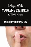 I Slept With Marlene Dietrich: A Tell-All Memoir